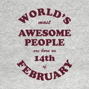 World's Most Awesome People are born on 14th of February T-Shirt